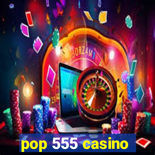 pop 555 casino